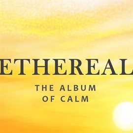Cover image for Ethereal: The Album of Calm