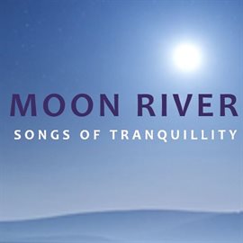 Cover image for Moon River: Songs of Tranquility