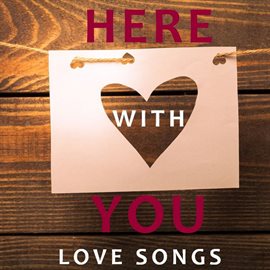Cover image for Here with You: Love Songs