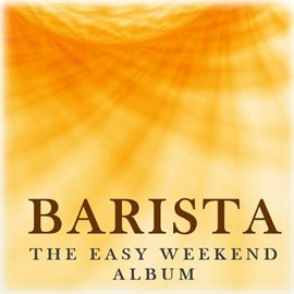 Cover image for Barista: The Easy Weekend Album