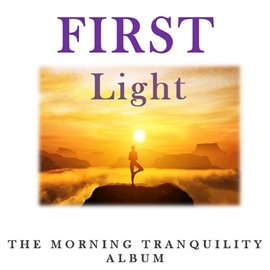 Cover image for First Light: The Morning Tranquility Album