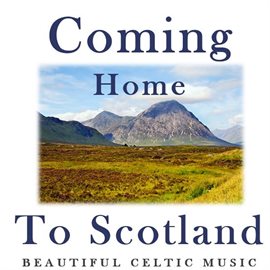 Cover image for Coming Home to Scotland: Beautiful Celtic Music