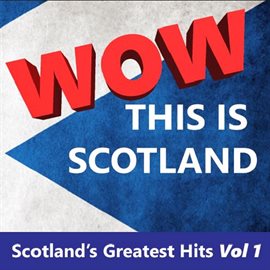 Cover image for Wow This Is Scotland: Scotland's Greatest Hits, Vol. 1