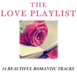 Cover image for The Love Playlist: 14 Beautiful Romantic Tracks