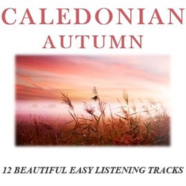 Cover image for Caledonian Autumn: 12 Beautiful Easy Listening Tracks