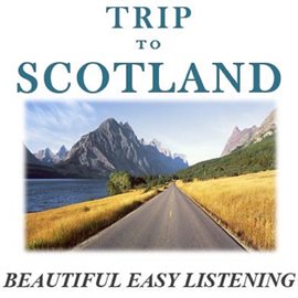Cover image for Trip to Scotland: Beautiful Easy Listening