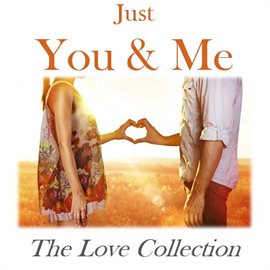 Cover image for Just You & Me: The Love Collection