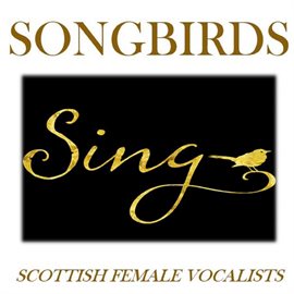 Cover image for Songbirds Sing: Scottish Female Vocalists