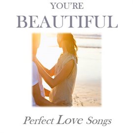 Cover image for You're Beautiful: Perfect Love Songs