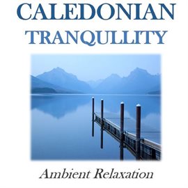 Cover image for Caledonian Tranquility: Ambient Relaxation