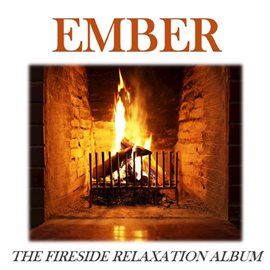 Cover image for Ember: The Fireside Relaxation Album