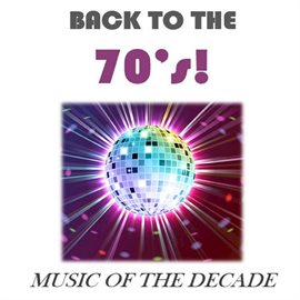 Cover image for Back to the 70's!: Music of the Decade