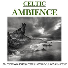 Cover image for Celtic Ambience: Hauntingly Beautiful Music of Relaxation