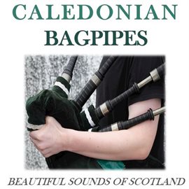 Cover image for Caledonian Bagpipes: Beautiful Sounds of Scotland