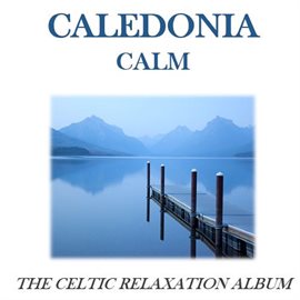 Cover image for Caledonia Calm: The Celtic Relaxation Album