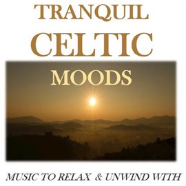 Cover image for Tranquil Celtic Moods: Music to Relax & Unwind With