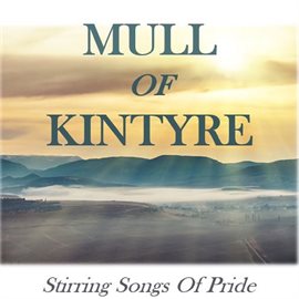 Cover image for Mull of Kintyre: Stirring Songs of Pride