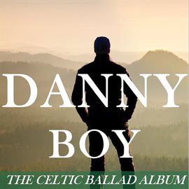 Cover image for Danny Boy: The Celtic Ballad Album
