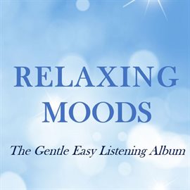 Cover image for Relaxing Moods: The Gentle Easy Listening Album
