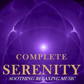 Cover image for Complete Serenity: Soothing Relaxing Music