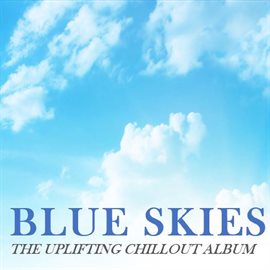 Cover image for Blue Skies: The Uplifting Chillout Album