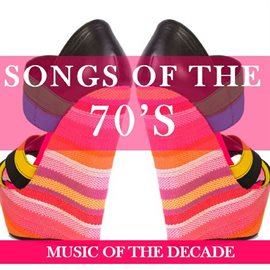 Cover image for Songs of the 70's: Music of the Decade