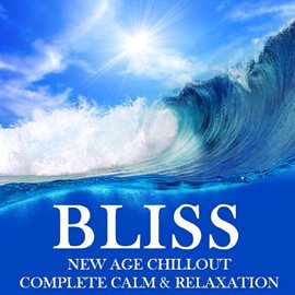 Cover image for Bliss New Age Chillout: Complete Calm & Relaxation