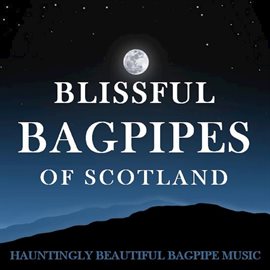 Cover image for Blissful Bagpipes of Scotland: Hauntingly Beautiful Bagpipe Music
