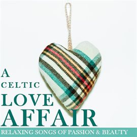 Cover image for A Celtic Love Affair: Relaxing Songs of Passion & Beauty