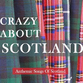 Cover image for Crazy About Scotland: Anthemic Songs of Scotland