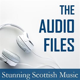 Cover image for The Audio Files: Stunning Scottish Music
