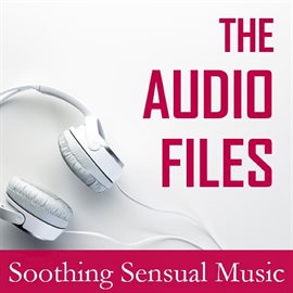 Cover image for The Audio Files: Soothing Sensual Music