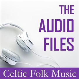 Cover image for The Audio Files: Celtic Folk Music