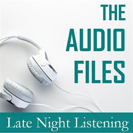 Cover image for The Audio Files: Late Night Listening