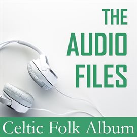 Cover image for The Audio Files: Celtic Folk Album