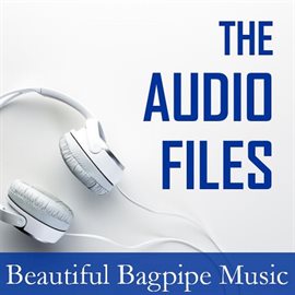 Cover image for The Audio Files: Beautiful Bagpipe Music