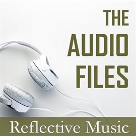 Cover image for The Audio Files: Reflective Music