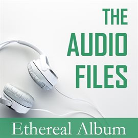 Cover image for The Audio Files: Ethereal Album