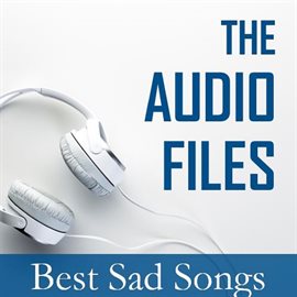 Cover image for The Audio Files: Best Sad Songs