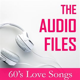 Cover image for The Audio Files: 60's Love Songs