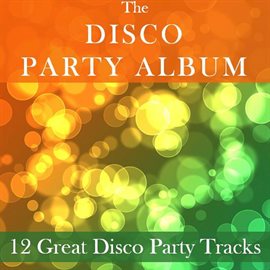 Cover image for The Disco Party Album: 12 Great Disco Party Tracks