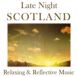 Cover image for Late Night Scotland: Relaxing & Reflective Music
