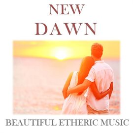Cover image for New Dawn: Beautiful Etheric Music