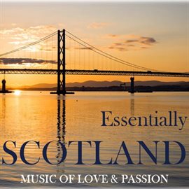 Cover image for Essentially Scotland: Music of Love & Passion