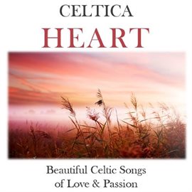 Cover image for Celtica Heart: Beautiful Celtic Songs of Love & Passion