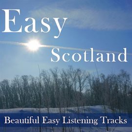 Cover image for Easy Scotland: Beautiful Easy Listening Tracks