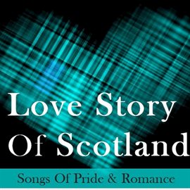 Cover image for Love Story of Scotland: Songs of Pride & Romance