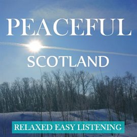 Cover image for Peaceful Scotland: Relaxed, Easy Listening