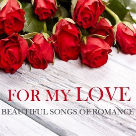 Cover image for For My Love: Beautiful Songs of Romance