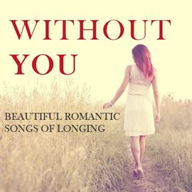 Cover image for Without You: Beautiful Romantic Songs of Longing